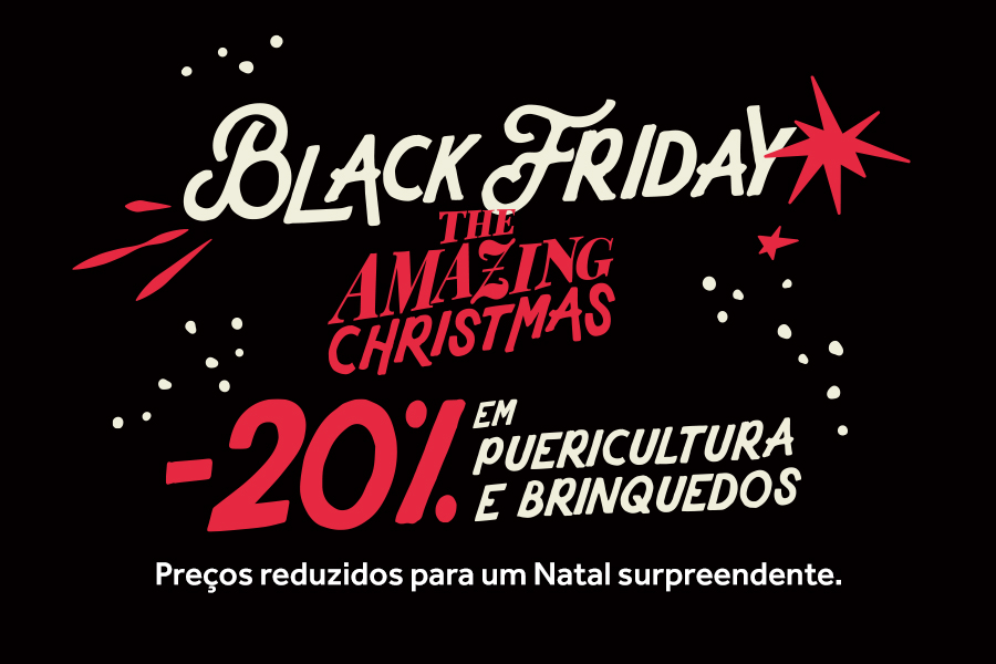 BLACK FRIDAY -20% EM PUERICULTURA E BRINQUEDOS BLACK FRIDAY -20% EM PUERICULTURA E BRINQUEDOS